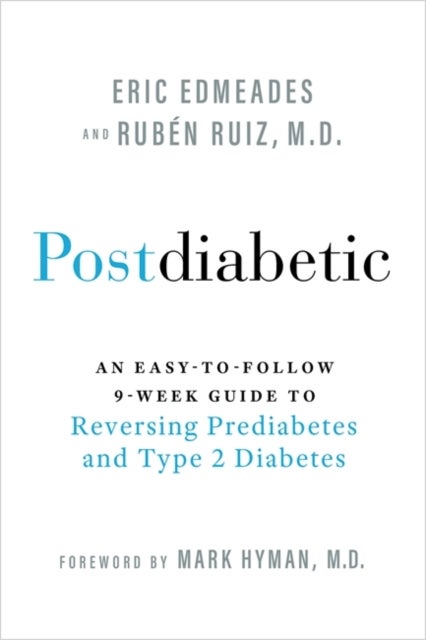 Postdiabetic - An Easy-to-Follow 9-Week Guide to Reversing Prediabetes and Type 2 Diabetes