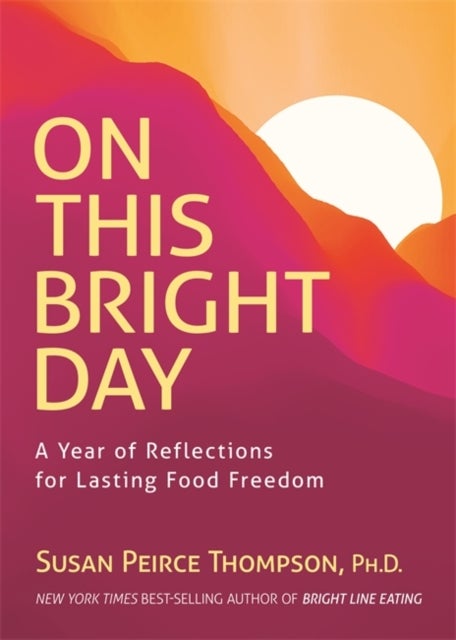 On This Bright Day - A Year of Reflections for Lasting Food Freedom