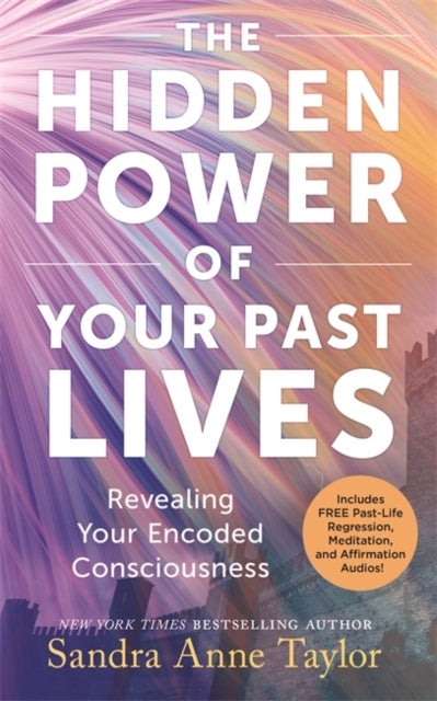 The Hidden Power of Your Past Lives - Revealing Your Encoded Consciousness