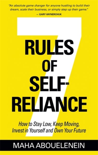 7 Rules of Self-Reliance - How to Stay Low, Keep Moving, Invest in Yourself and Own Your Future