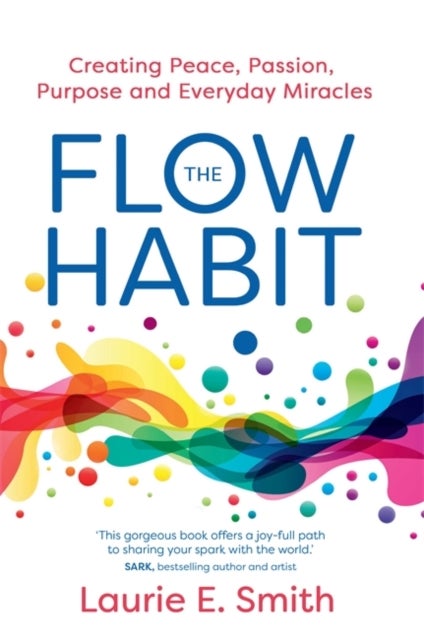 The Flow Habit - Creating Peace, Passion, Purpose and Everyday Miracles