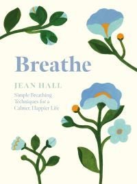 Breathe - Simple Breathing Techniques for a Calmer, Happier Life