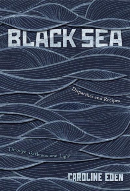 Black Sea - Dispatches and Recipes ¿ Through Darkness and Light