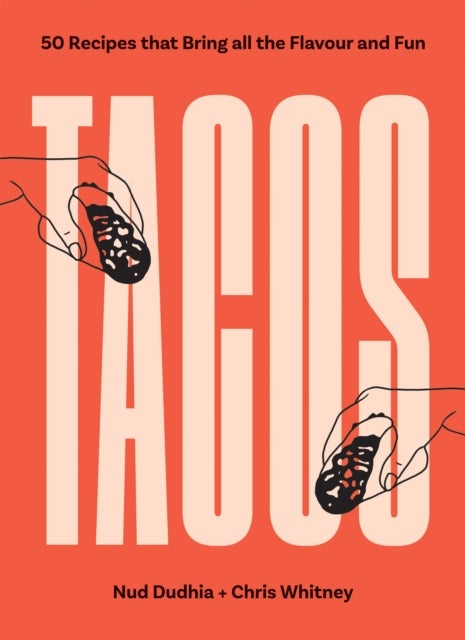 TACOS - Over 50 Recipes that Bring All the Flavour and Fun