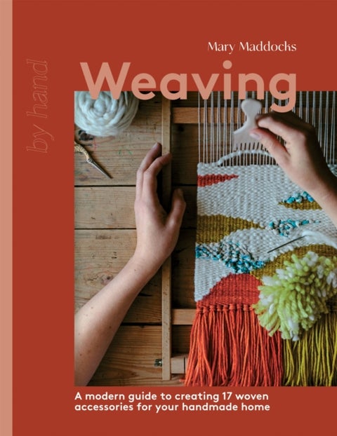 Weaving - A Modern Guide to Creating 17 Woven Accessories for your Handmade Home