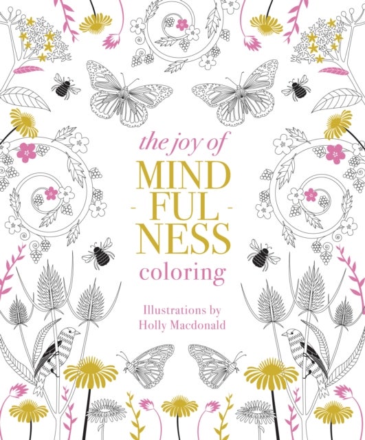 The Joy of Mindfulness Coloring - 50 Quotes and Designs to Help You Find Calm, Slow Down and Relax