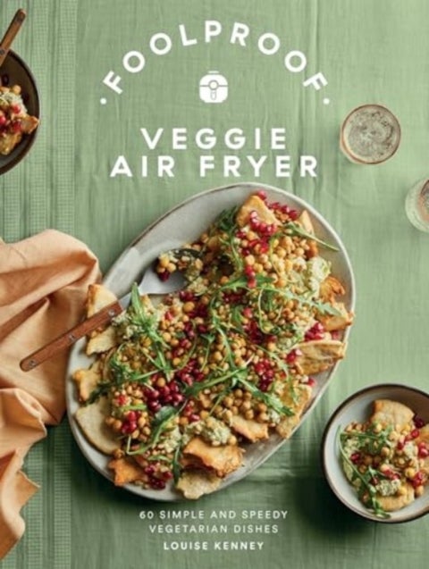 Foolproof Veggie Air Fryer - 60 Simple and Speedy Vegetarian Dishes