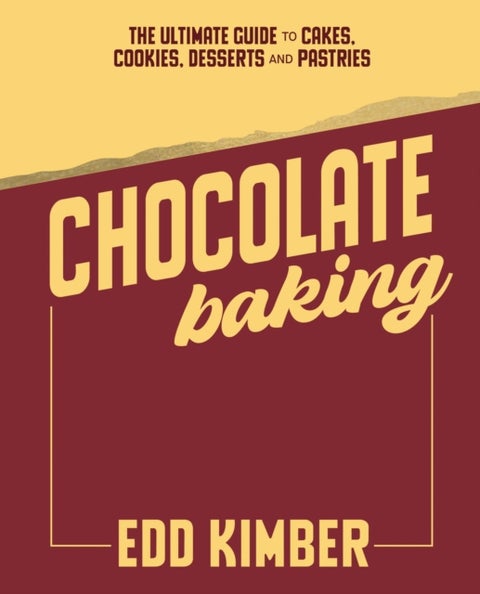Chocolate Baking - The Ultimate Guide to Cakes, Cookies, Desserts & Pastries