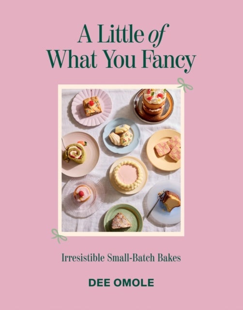 A Little of What You Fancy - Irresistible Small-batch Bakes