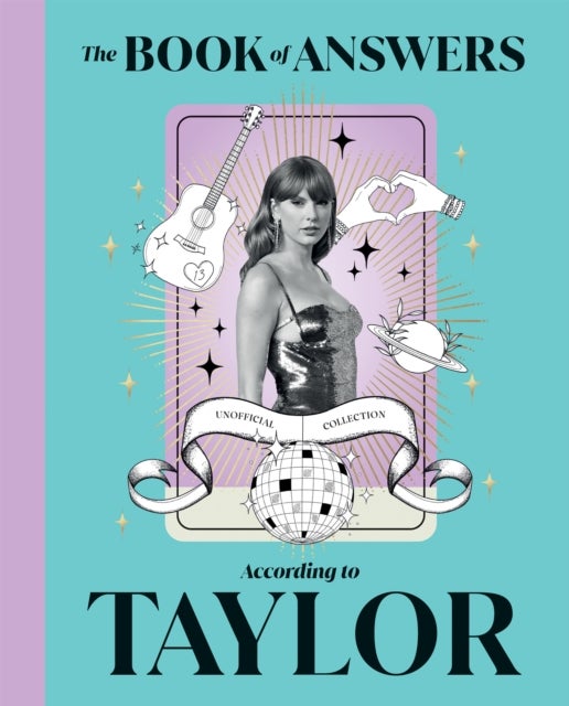 The Book of Answers According to Taylor - Profound and Powerful Insight from the Queen of Pop