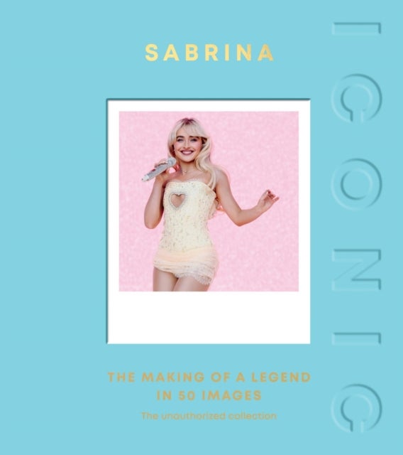 ICONIC: Sabrina - The Making of a Legend in 50 Images