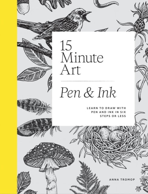 15-Minute Art Pen & Ink - Learn to Draw with Pen and Ink in Six Steps or Less