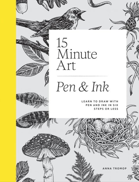 15-Minute Art Pen & Ink - Learn to Draw with Pen and Ink in Six Steps or Less