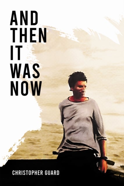 And Then It Was Now - The Autobiography of Christopher Guard