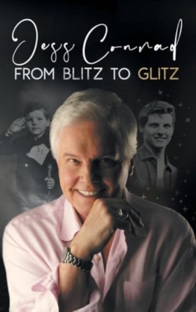 From Blitz to Glitz - The Autobiography of Jess Conrad OBE