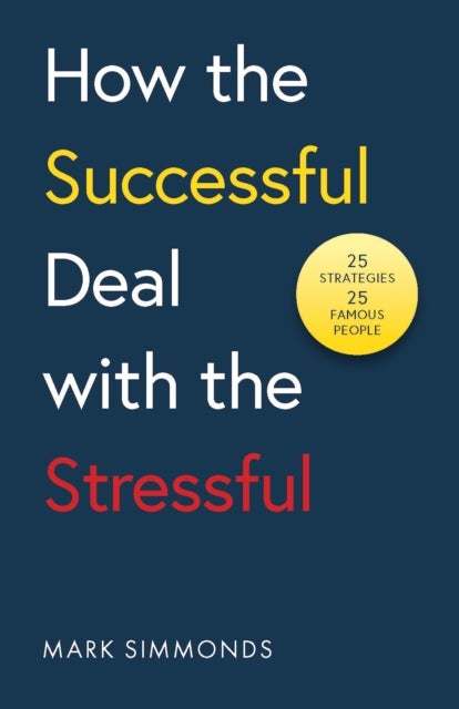 From Stress to Success - 30 Strategies Used by Successful People to Build Resilience and Achieve Their Goals