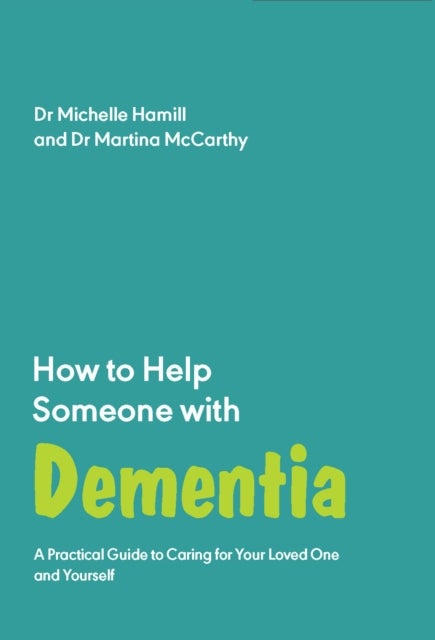 How to Help Someone with Dementia - A Practical Handbook