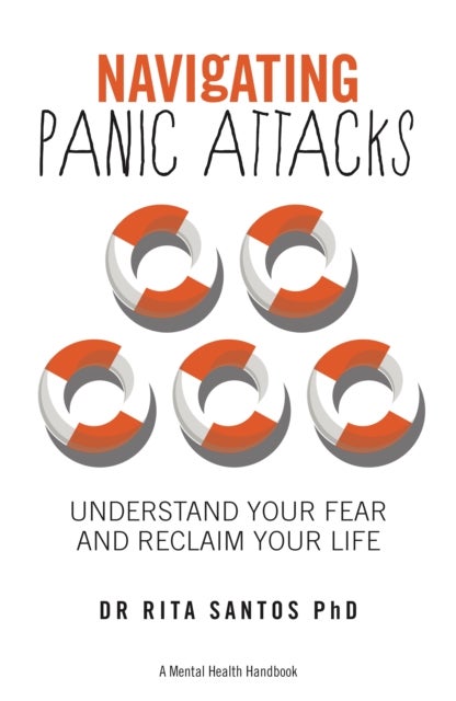 Navigating Panic Attacks - How to Understand Your Fear and Reclaim Your Life