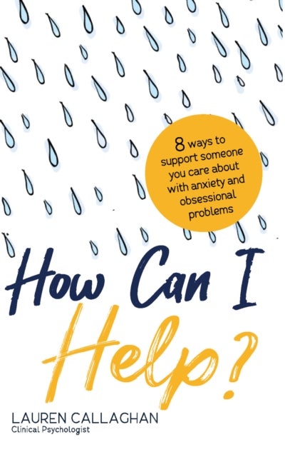 How Can I Help? - 8 Ways You Can Support Someone You Care About with Anxiety and Obsessional Problems