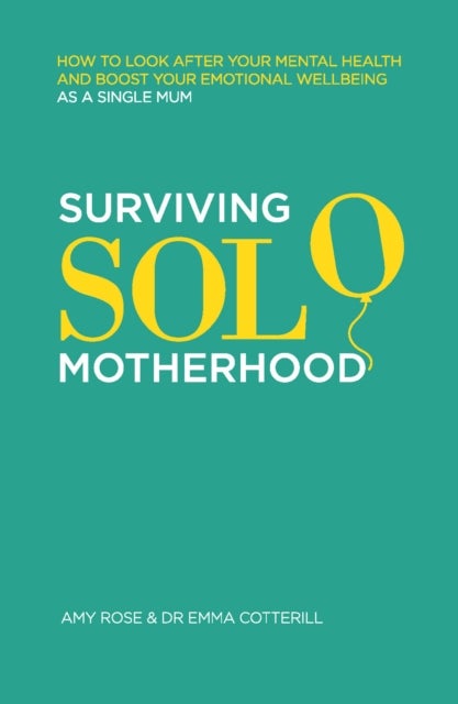 Surviving Solo Motherhood - How to Look After Your Mental Health and Boost Your Emotional Wellbeing as a Single Mom