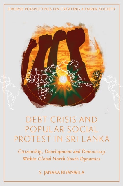 Debt Crisis and Popular Social Protest in Sri Lanka - Citizenship, Development and Democracy Within Global North-South Dynamics