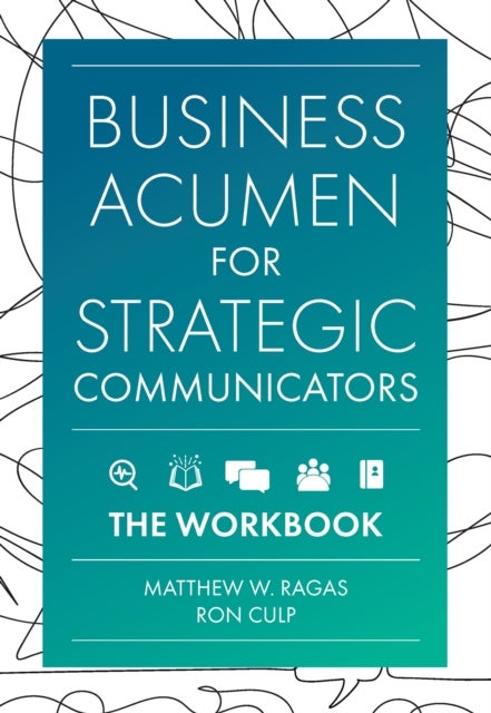 Business Acumen for Strategic Communicators - The Workbook