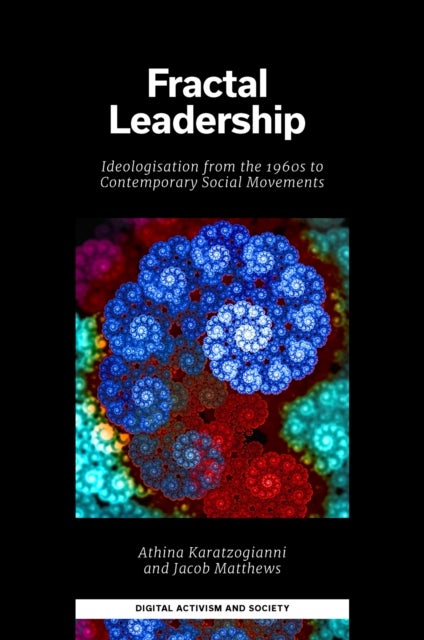 Fractal Leadership - Ideologisation from the 1960s to Contemporary Social Movements