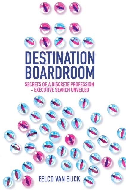 Destination Boardroom - Secrets of a Discrete Profession - Executive Search Unveiled