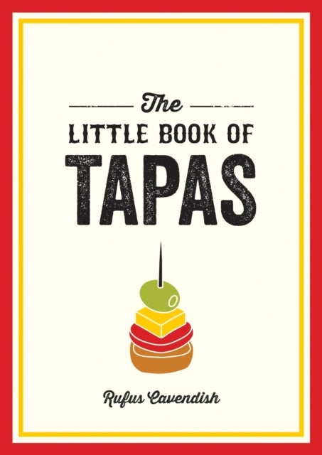 The Little Book of Tapas - A Pocket Guide to the Wonderful World of Tapas, Featuring Recipes, Trivia and More