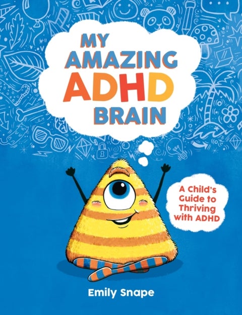 My Amazing ADHD Brain - A Child's Guide to Thriving with ADHD