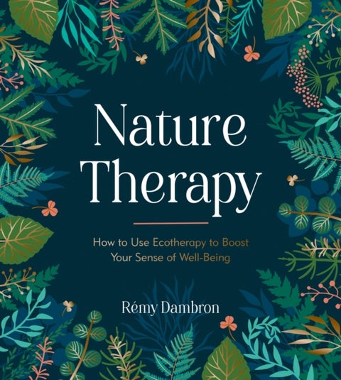 Nature Therapy - How to Use Ecotherapy to Boost Your Sense of Well-Being