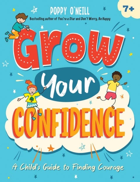 Grow Your Confidence - A Child's Guide to Finding Courage