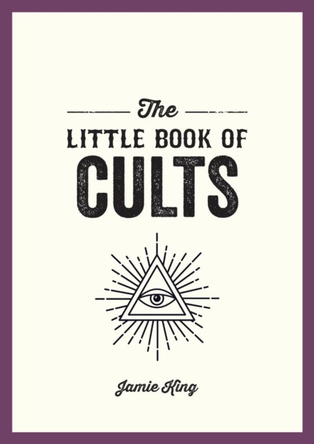 The Little Book of Cults - A Pocket Guide to the World's Most Notorious Cults