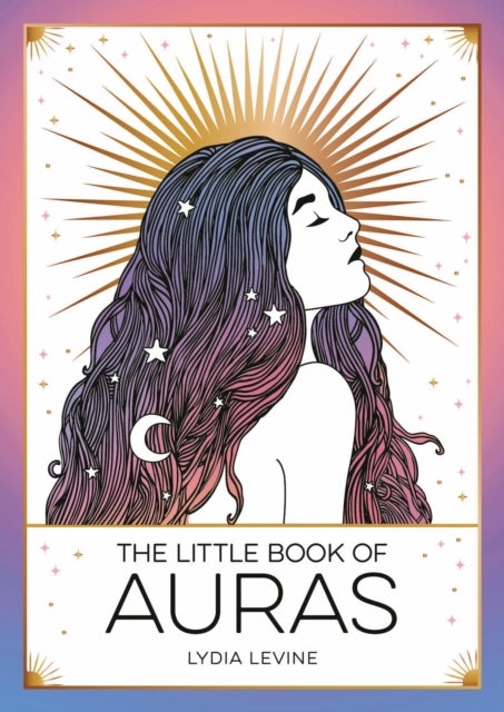 The Little Book of Auras - The Pocket Guide to the Energy of the Universe