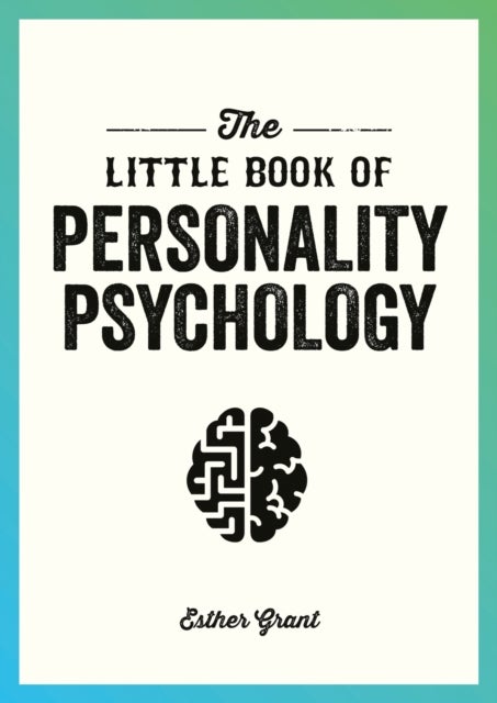The Little Book of Personality Psychology - The Pocket Guide to Studying the Mind