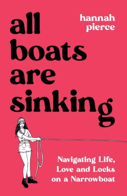 All Boats Are Sinking - Navigating Life, Love and Locks on a Narrowboat