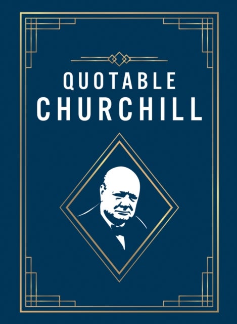 Quotable Churchill - Inspiring Quotes from a British Hero