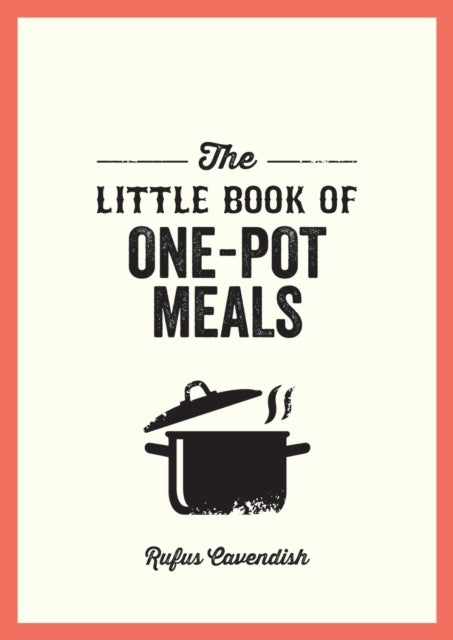 The Little Book of One-Pot Meals - Easy Recipes for Satisfying, Fuss-Free Cooking