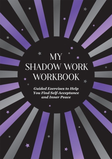 My Shadow Work Workbook - Guided Exercises to Help You Find Self-Acceptance and Inner Peace