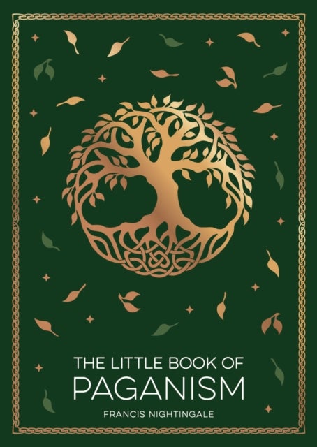 The Little Book of Paganism - A Modern Introduction to Ancient Spiritual Practices