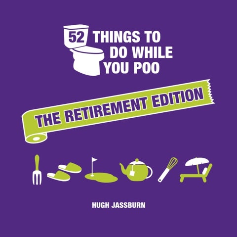 52 Things to Do While You Poo: The Retirement Edition - Hilarious Puzzles, Activities and Trivia to Keep You Occupied: A Funny Bathroom Activity Book for Re