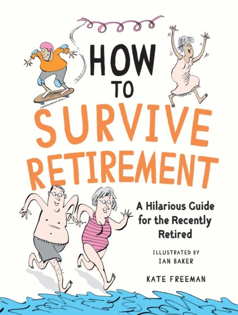 How to Survive Retirement - A Hilarious Guide for the Recently Retired