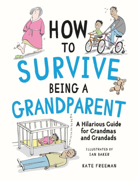 How to Survive Being a Grandparent - A Hilarious Guide for Grandmas and Grandads