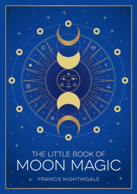 The Little Book of Moon Magic - An Introduction to Lunar Lore, Rituals and Spells