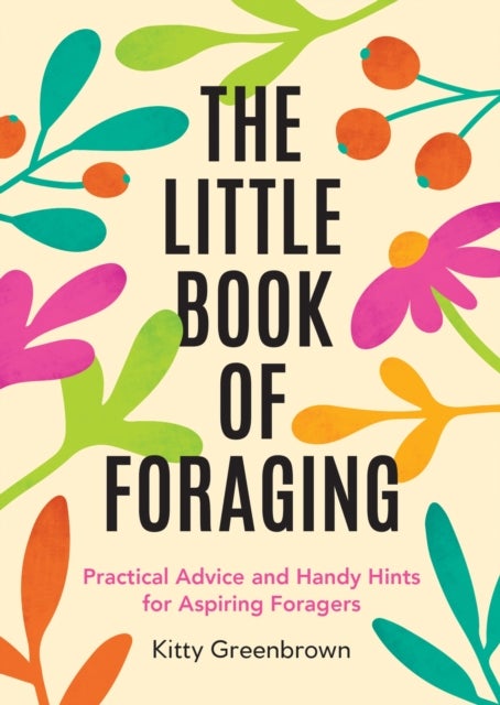 The Little Book of Foraging - Practical Advice and Handy Hints for Aspiring Foragers