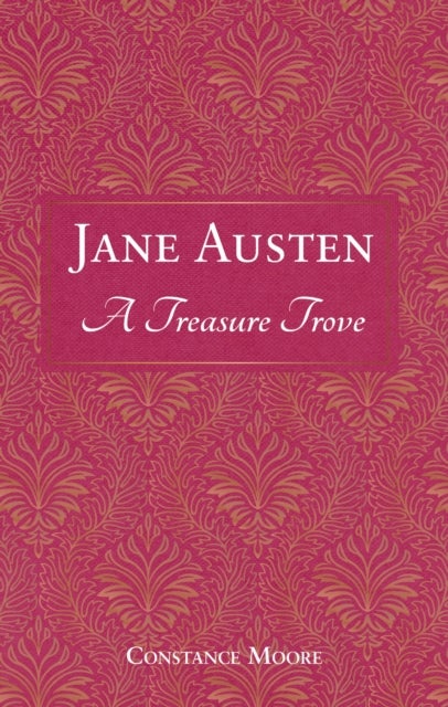 Jane Austen: A Treasure Trove - A Celebration of the Timeless Wit and Wisdom of Our Favourite Writer