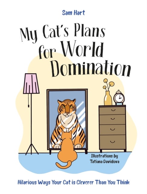 My Cat's Plans for World Domination - Hilarious Ways Your Cat is Cleverer Than You Think
