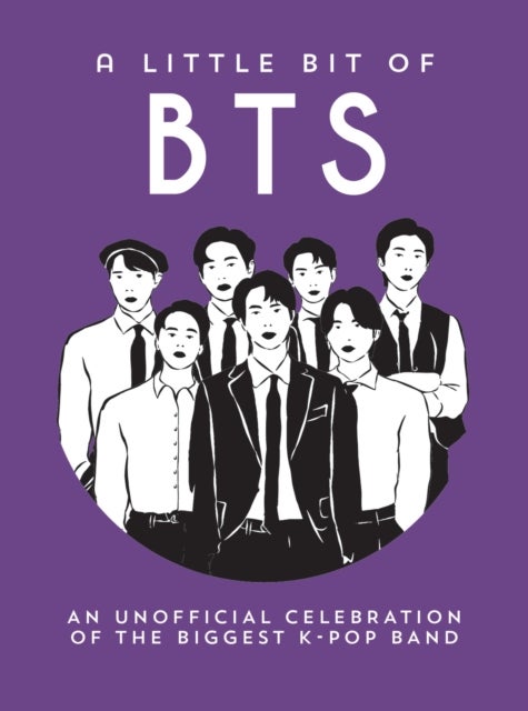 A Little Bit of BTS - An Unofficial Celebration of the Biggest K-Pop Band