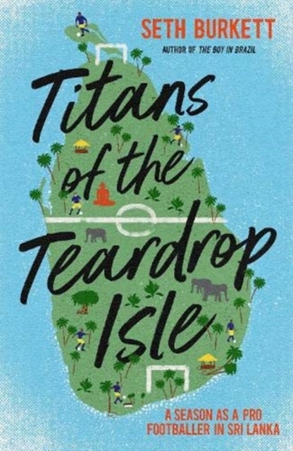 Titans of the Teardrop Isle - A Season as a Pro Footballer in Sri Lanka