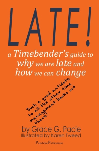 Late! - A Timebender's Guide to Why We Are Late and How We Can Change
